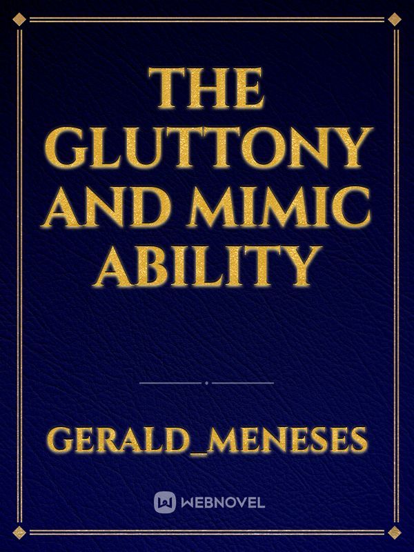 the gluttony and mimic ability