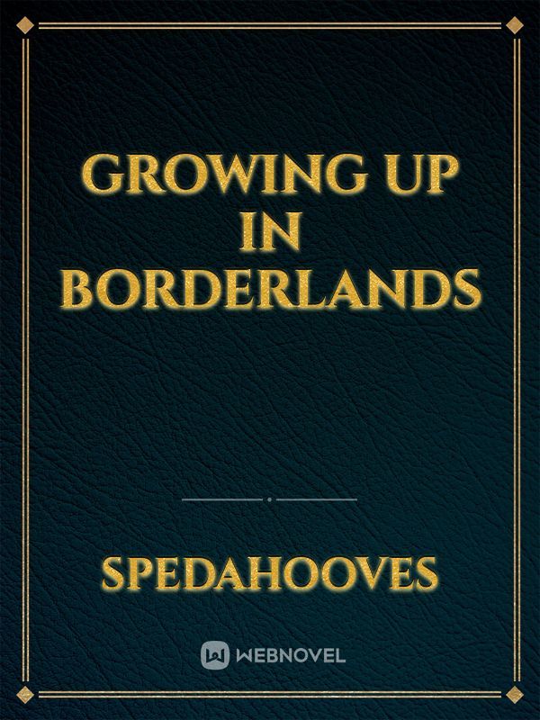 Growing up in Borderlands