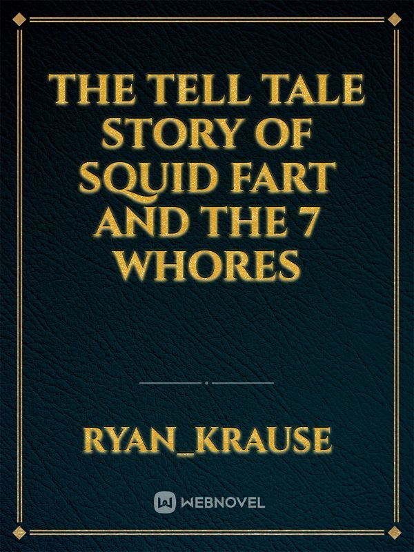 The tell tale story of squid fart and the 7 whores