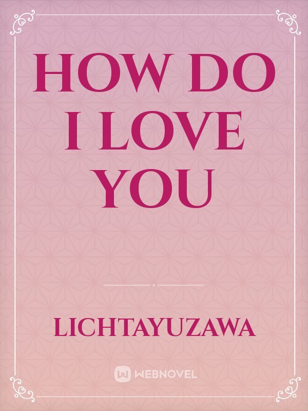 How do I Love You
