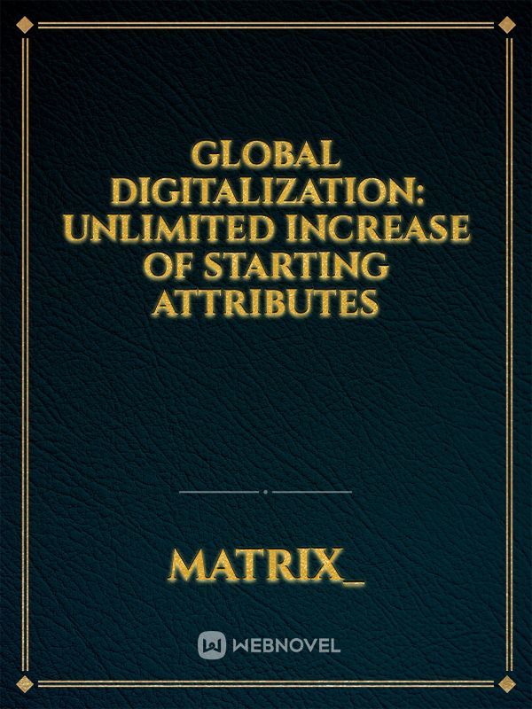 Global Digitalization: Unlimited Increase Of Starting Attributes