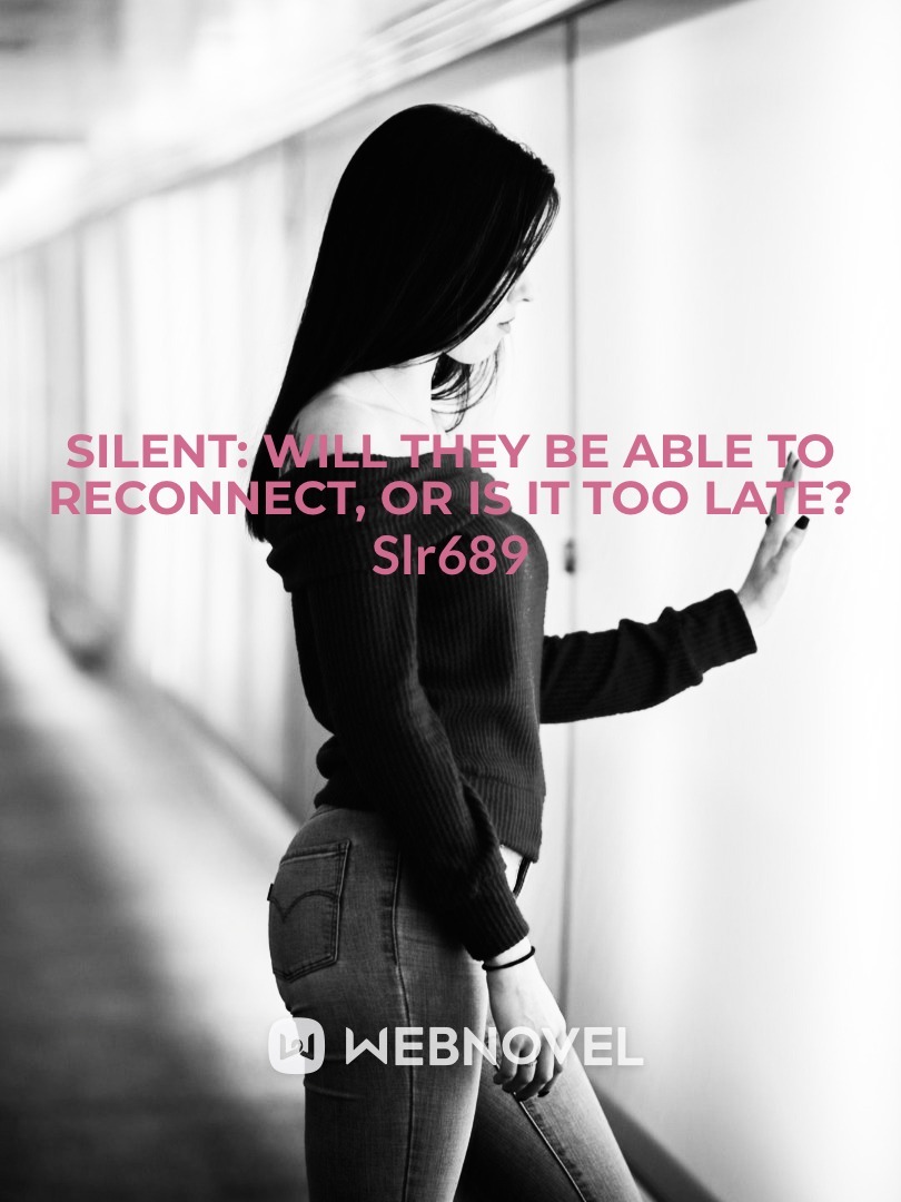 Silent: Will They Be Able to Reconnect, or Is It Too Late?
