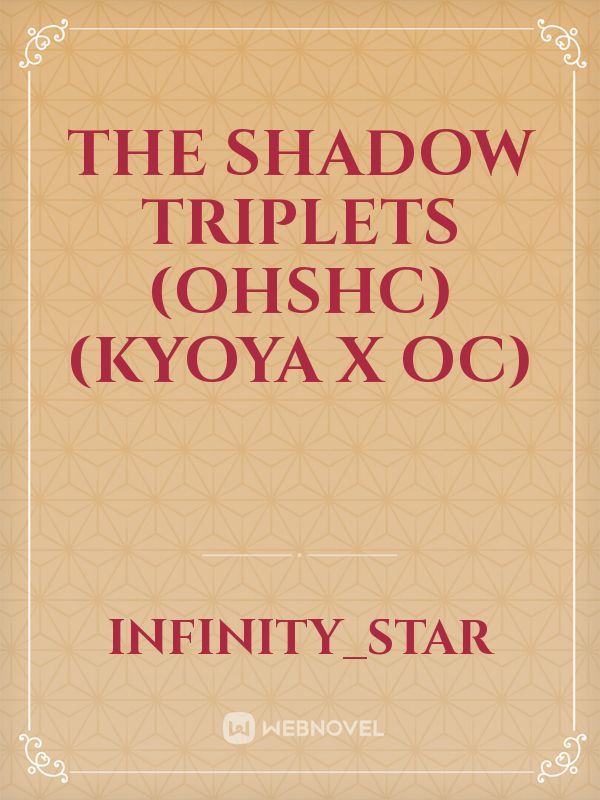 The Shadow Triplets (OHSHC) (Kyoya x OC) Book
