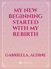 My new beginning started with my rebirth Book