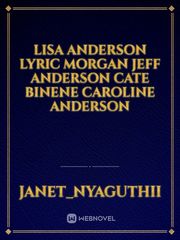 Lisa Anderson
lyric morgan
Jeff Anderson
Cate binene
Caroline Anderson Book