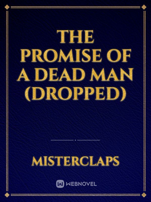 The promise of a dead man (DROPPED)