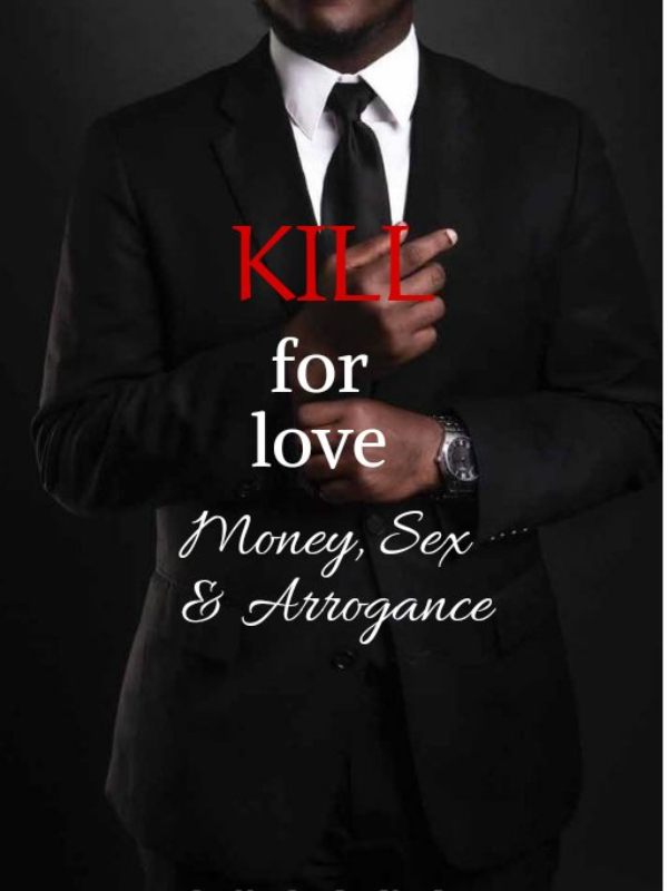 Kill for love: Money Sex and Arrogance Book