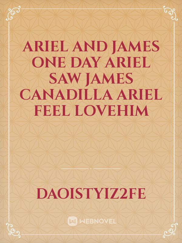 ariel and james
one day ariel  saw james canadilla  ariel feel lovehim