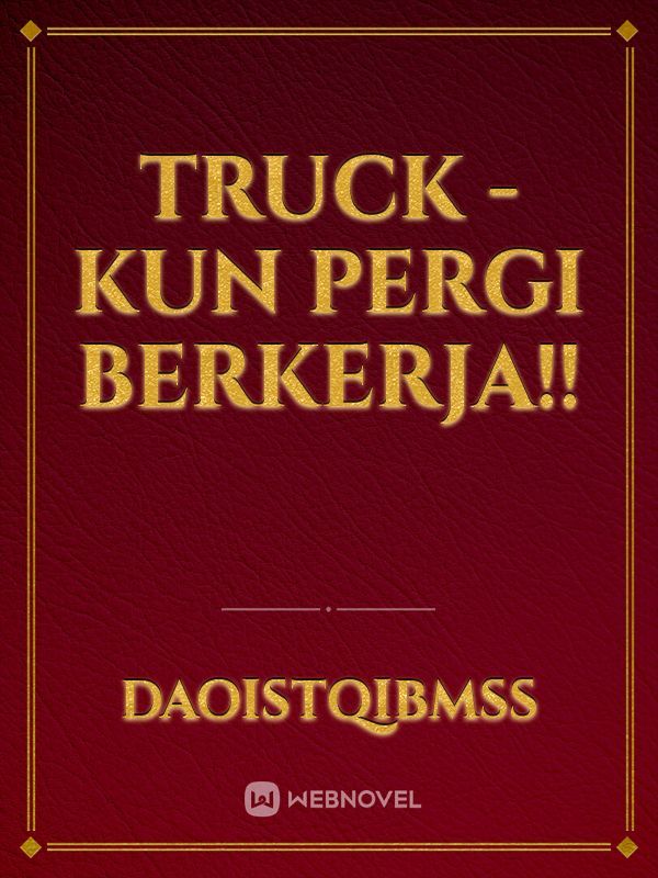 Truck - Kun Pergi Berkerja!!