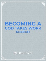 BECOMING A GOD TAKES WORK Book