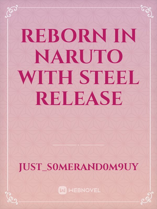 Reborn in Naruto with Steel Release