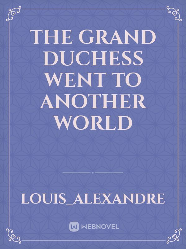 The Grand Duchess Went To Another World