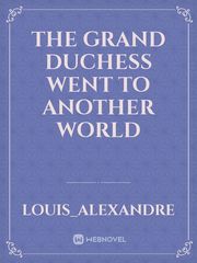 The Grand Duchess Went To Another World Book