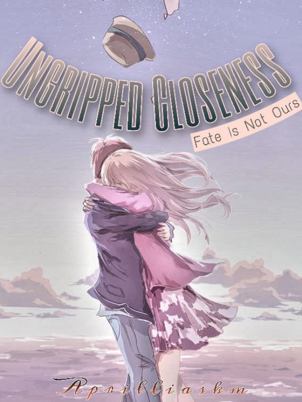 Ungripped Closeness : Fate is Not Ours (English)