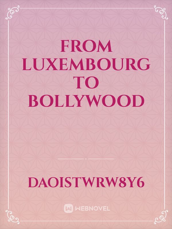 From Luxembourg to Bollywood