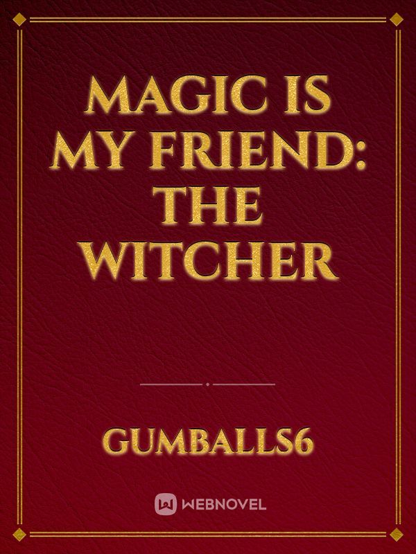 Magic is my friend: The Witcher