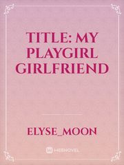 Title: my playgirl girlfriend Book
