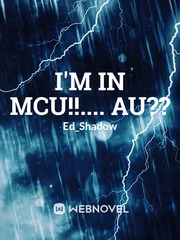 I'm in MCU!!.... AU?? Book