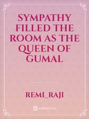 sympathy filled the room as the queen of gumal Book