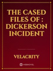 The Cased files of : Dickerson Incident Book