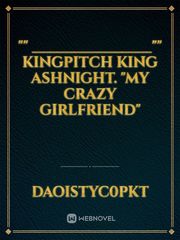 "" ________________""
kingpitch king
ashnight.

"My crazy girlfriend" Book