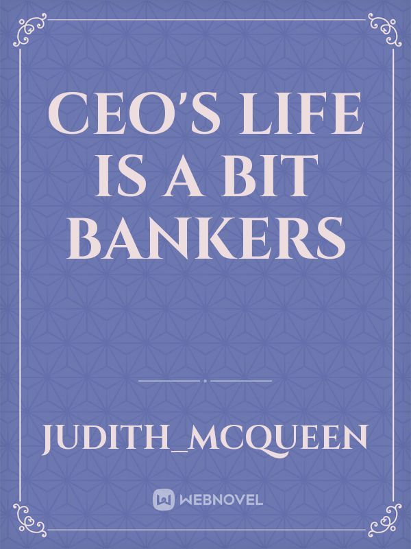 CEO'S life is a bit bankers