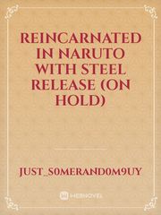 Reincarnated in Naruto with Steel Release (On Hold) Book