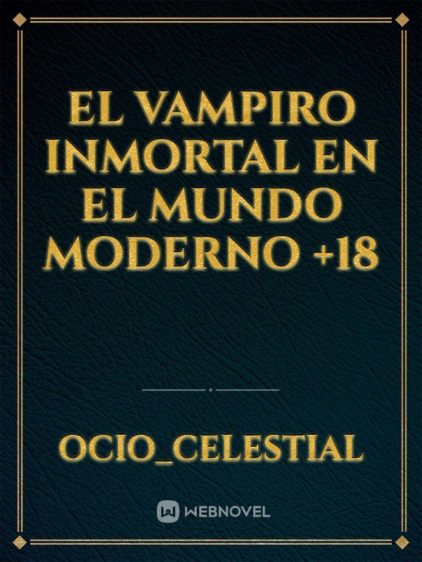 El Vampiro Inmortal En El Mundo Moderno +18
