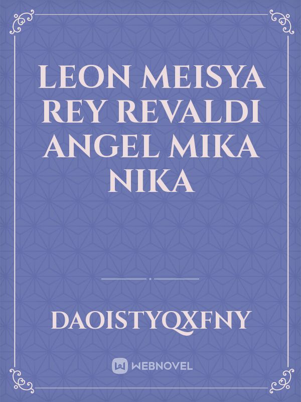 Leon 
meisya
Rey 
Revaldi
Angel 
mika
nika Book