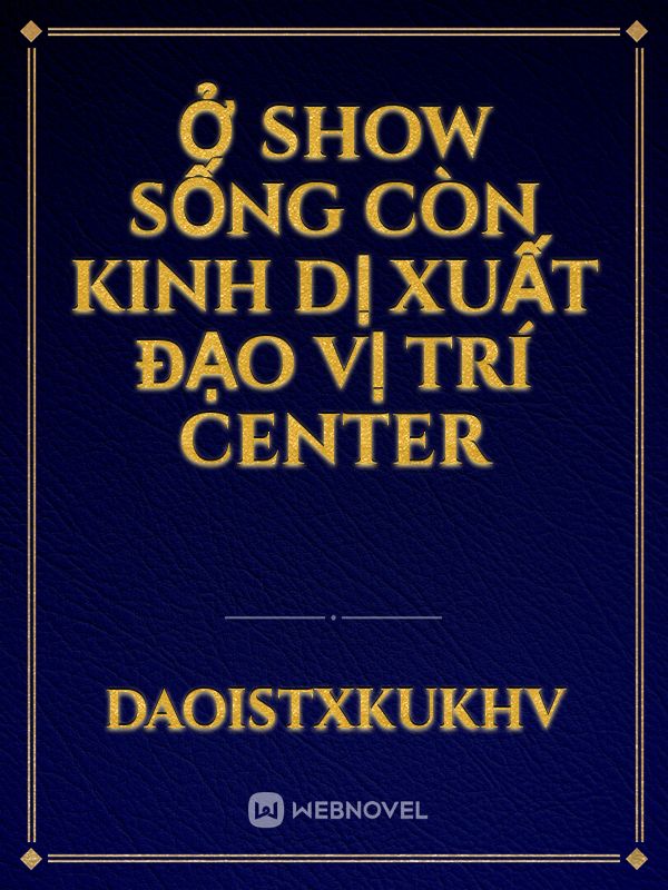 Ở show sống còn kinh dị xuất đạo vị trí Center