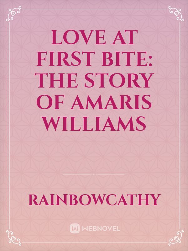 Love at first bite: The Story Of Amaris Williams