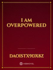 i am overpowered Book