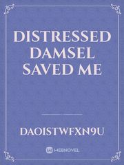 DISTRESSED DAMSEL SAVED ME Book