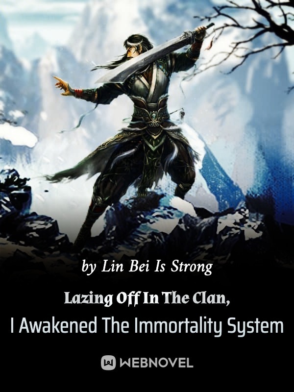Lazing Off In The Clan, I Awakened The Immortality System Book