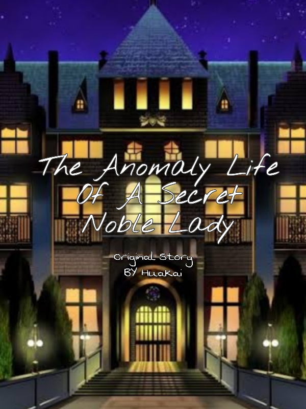 The Anomaly Life Of A Secret Noble Lady