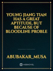 Young Jiang Tian has a great aptitude, but because of bloodline proble Book