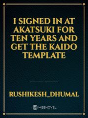 I Signed In at Akatsuki for Ten Years and Get the Kaido Template Book