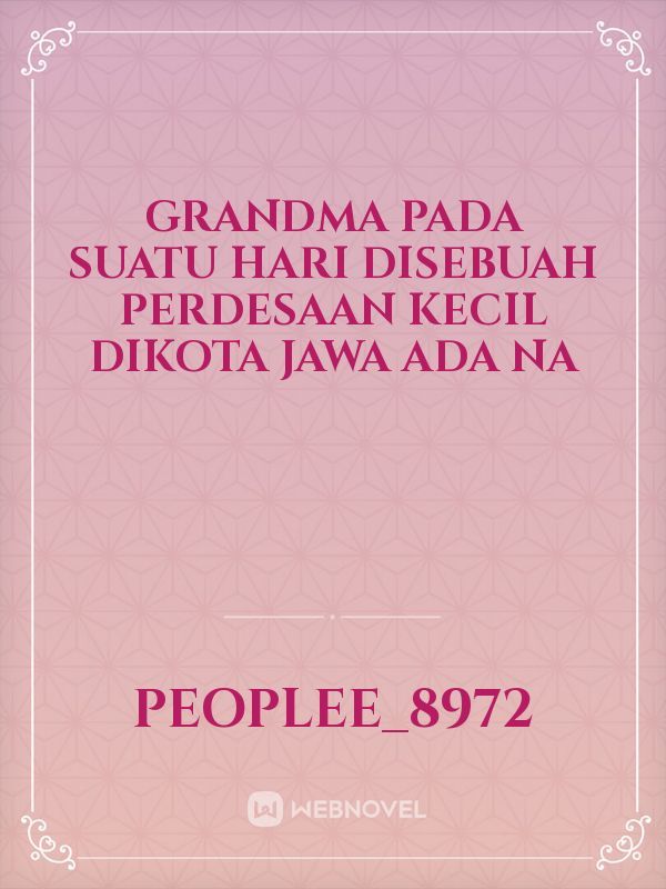 grandma

pada suatu hari disebuah perdesaan kecil dikota Jawa ada na Book