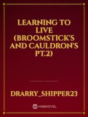 Learning to Live (Broomstick's and Cauldron's Pt.2) Book
