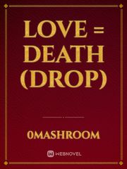 Love = Death (DROP) Book