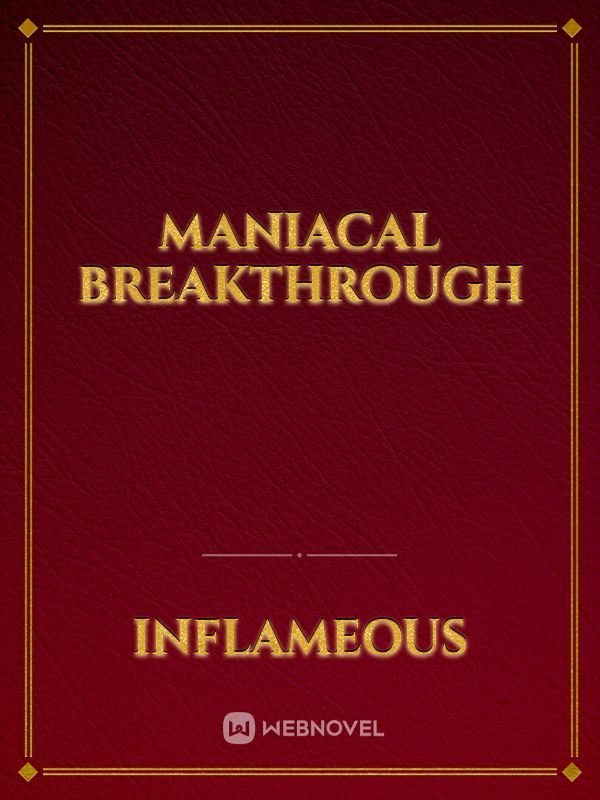 Maniacal Breakthrough