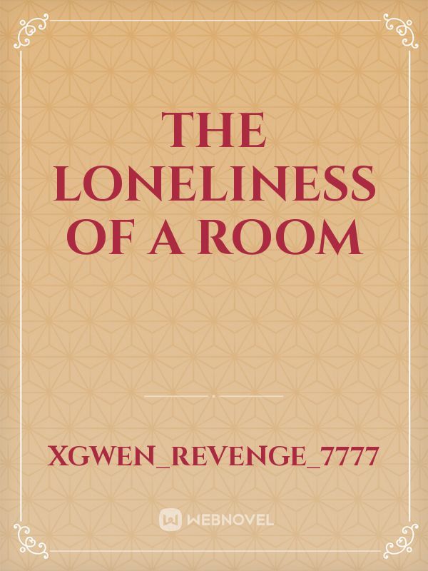 the loneliness of a room