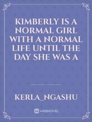 kimberly is a normal girl with a normal life until the day she was a Book