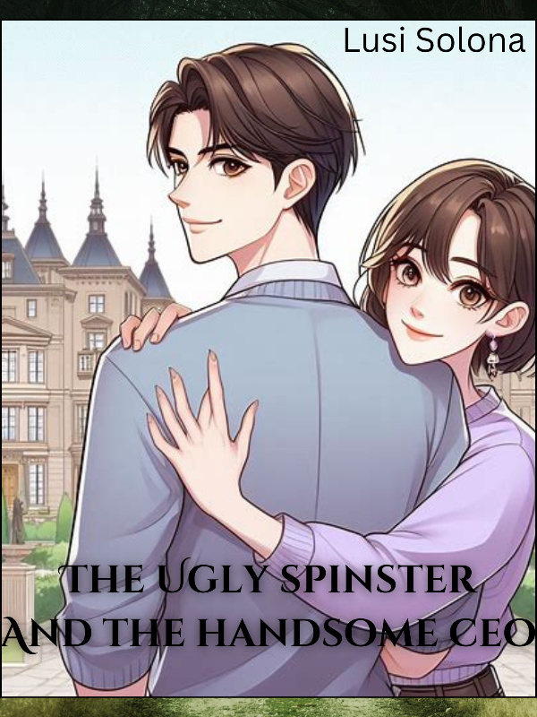 THE UGLY SPINSTER AND THE HANDSOME CEO
