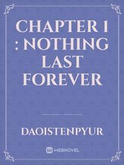 Chapter 1 : nothing last forever Book