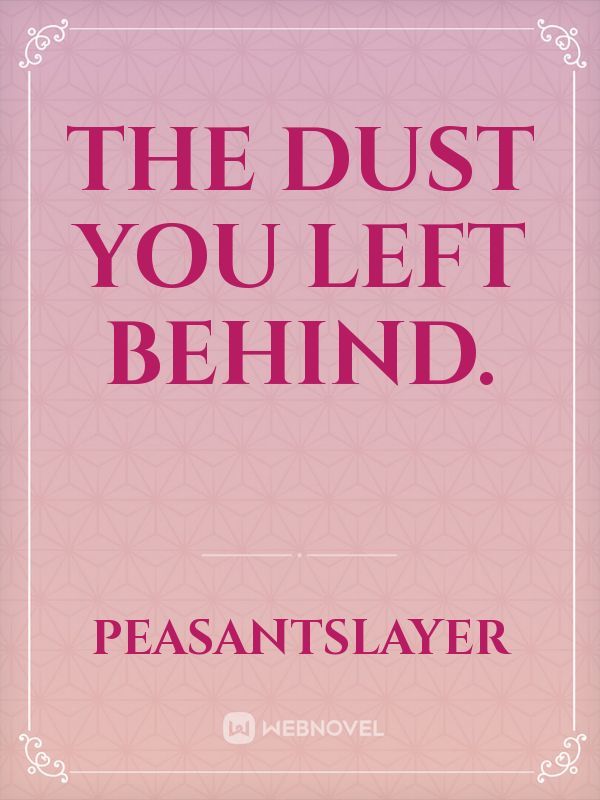The dust you left behind. Book