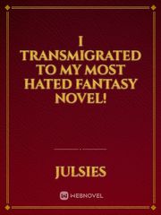 I transmigrated to my most hated fantasy novel! Book