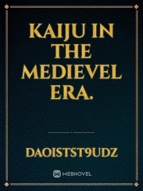 kaiju in the
medievel
era.