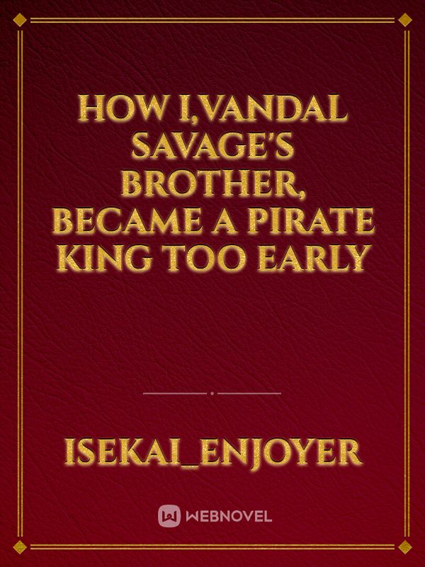 How I,Vandal Savage's brother, became a pirate king too early