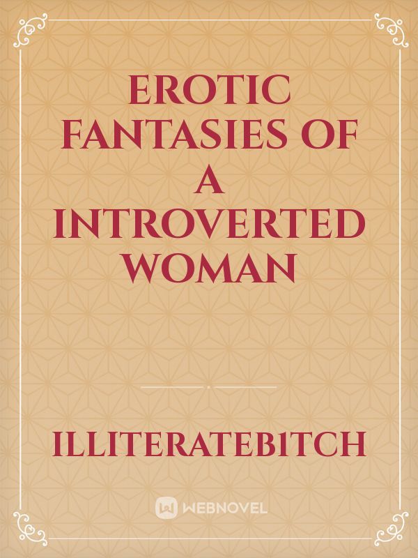 Erotic fantasies of a introverted woman